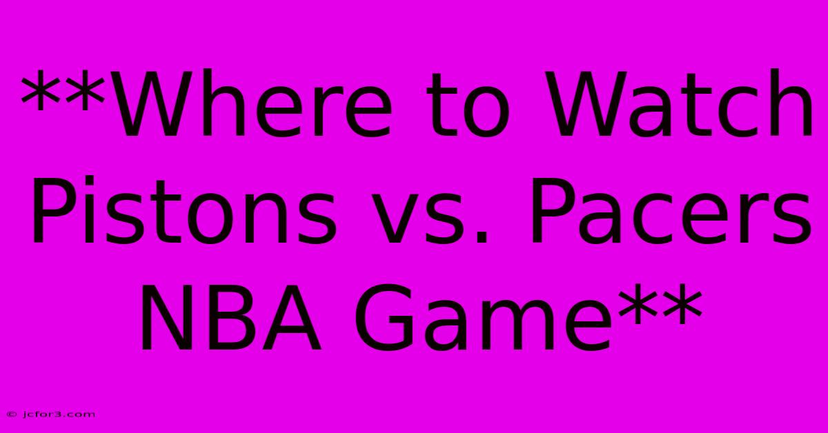 **Where To Watch Pistons Vs. Pacers NBA Game**