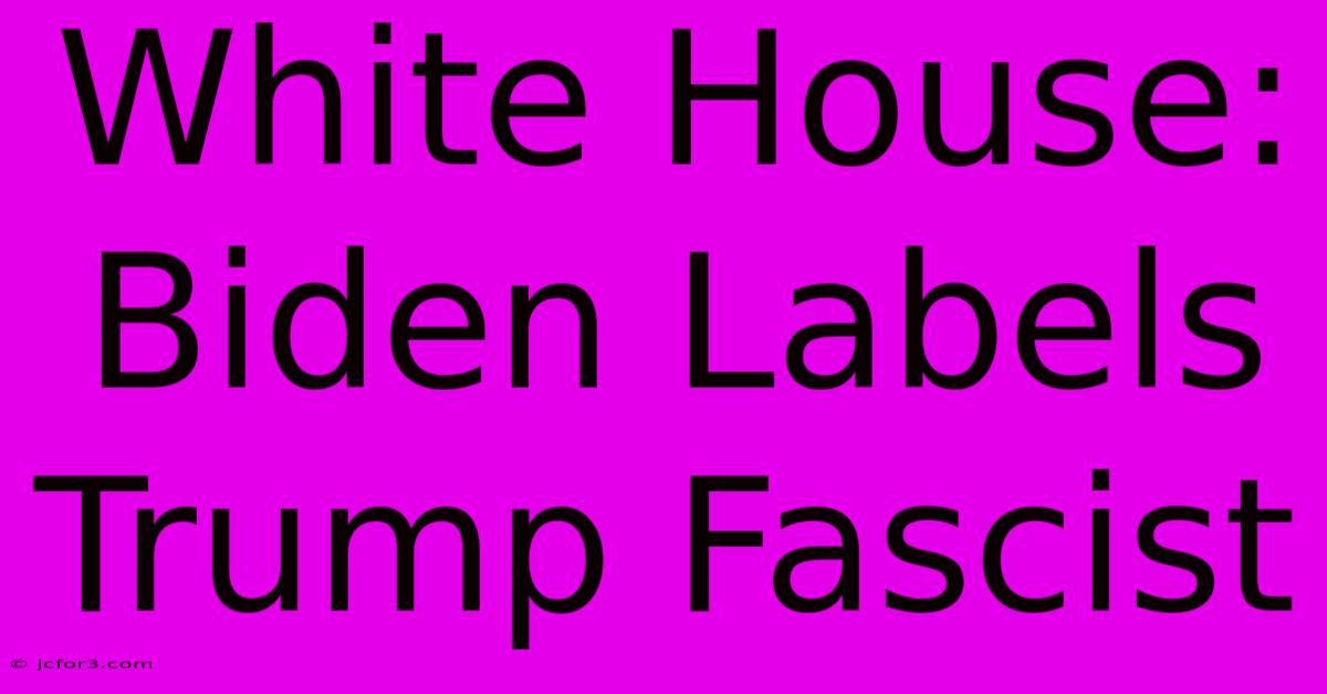 White House: Biden Labels Trump Fascist