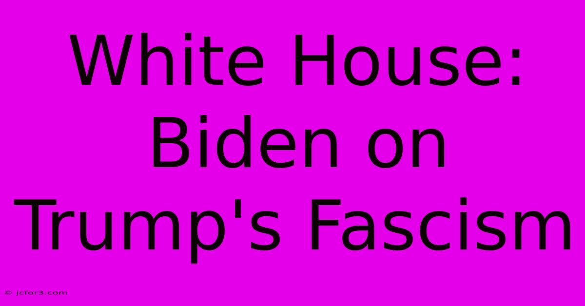 White House: Biden On Trump's Fascism 