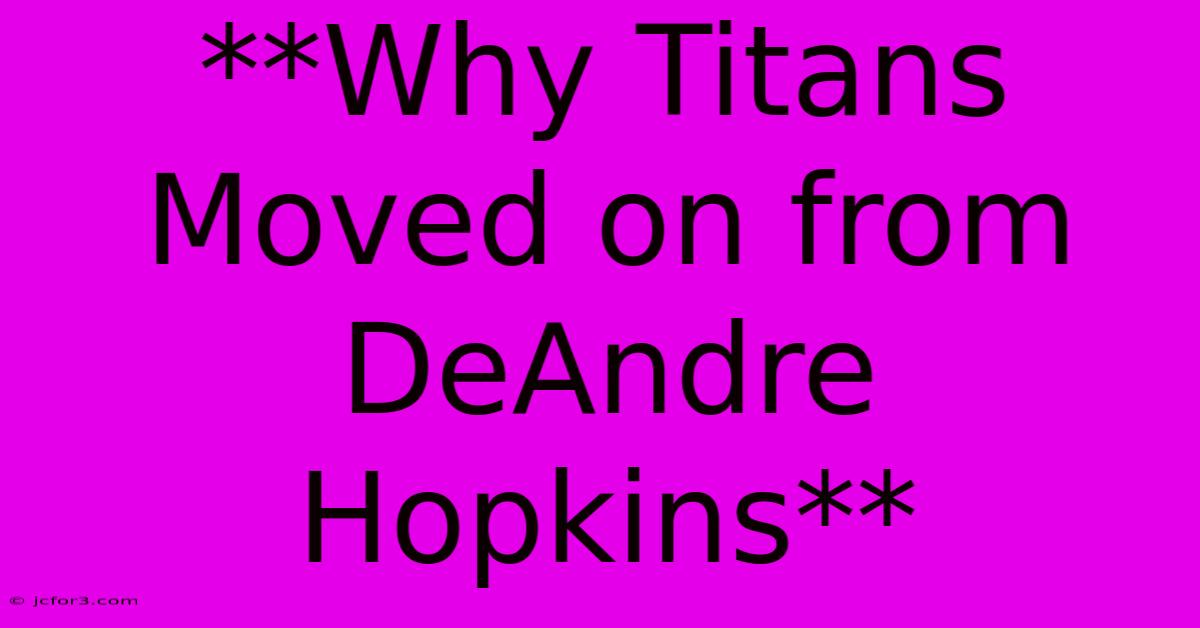 **Why Titans Moved On From DeAndre Hopkins**