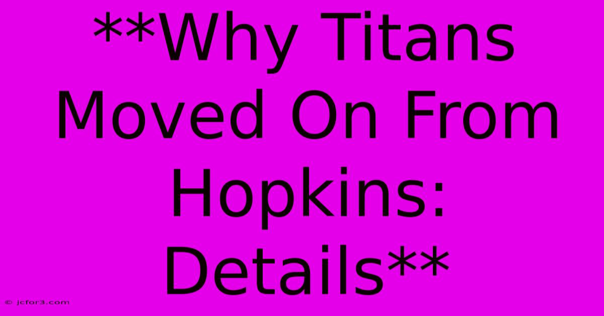 **Why Titans Moved On From Hopkins: Details**