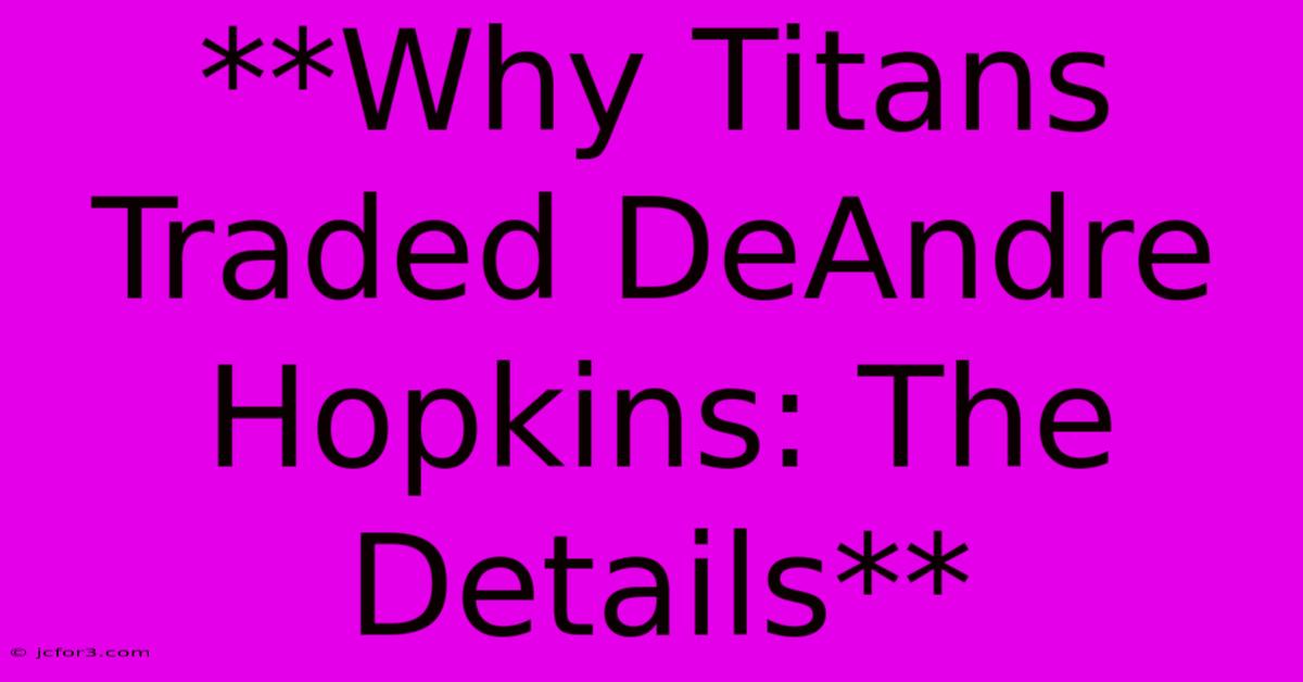 **Why Titans Traded DeAndre Hopkins: The Details**