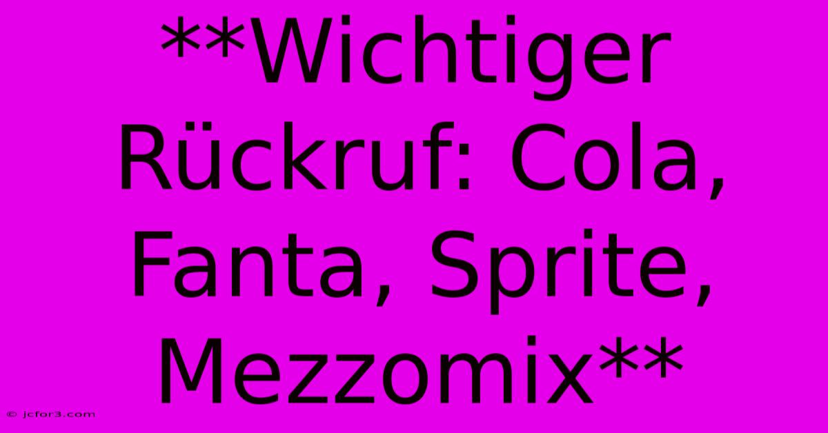 **Wichtiger Rückruf: Cola, Fanta, Sprite, Mezzomix**