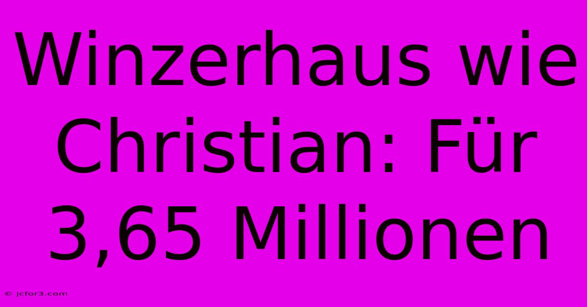 Winzerhaus Wie Christian: Für 3,65 Millionen