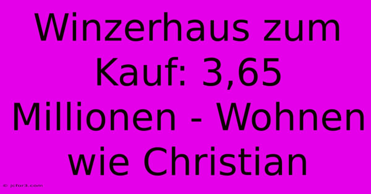 Winzerhaus Zum Kauf: 3,65 Millionen - Wohnen Wie Christian