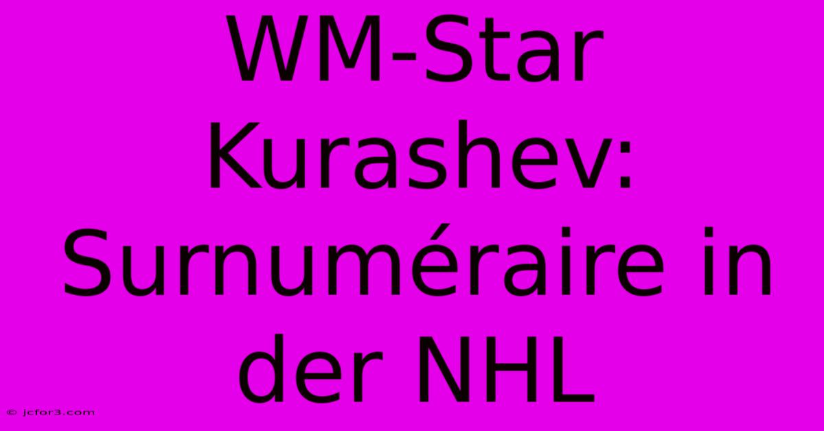 WM-Star Kurashev: Surnuméraire In Der NHL