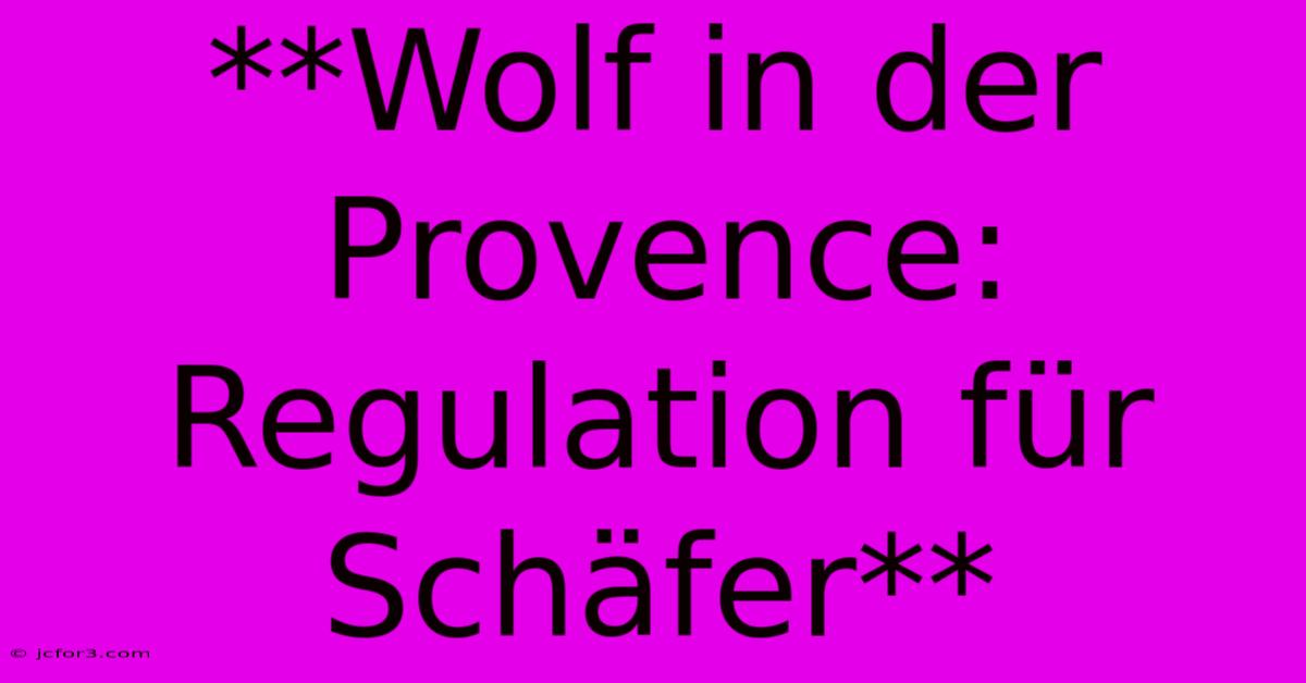 **Wolf In Der Provence: Regulation Für Schäfer**