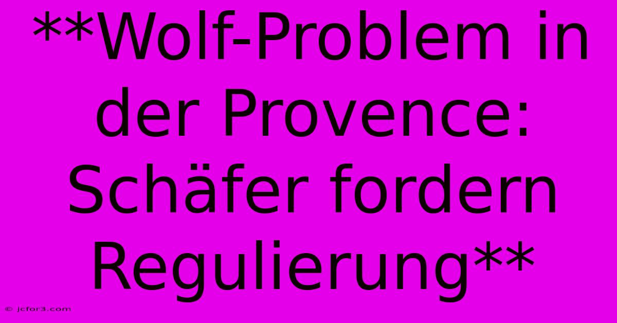 **Wolf-Problem In Der Provence: Schäfer Fordern Regulierung**