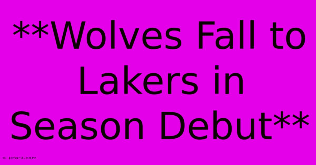 **Wolves Fall To Lakers In Season Debut** 