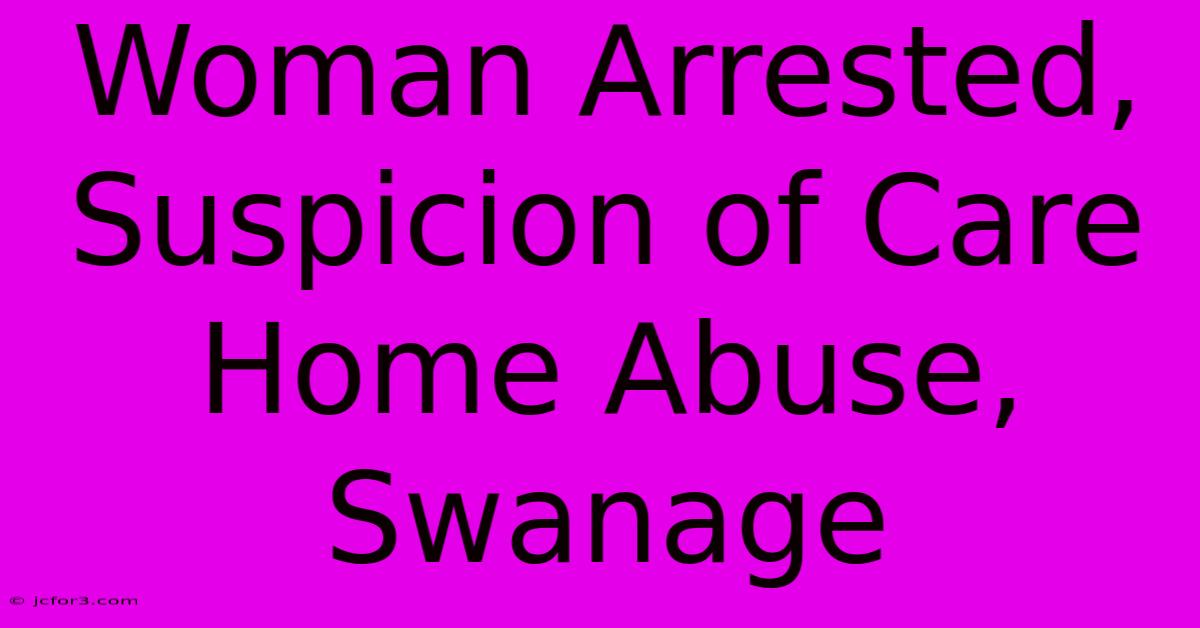 Woman Arrested, Suspicion Of Care Home Abuse, Swanage 