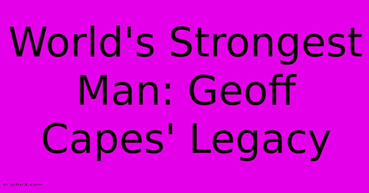 World's Strongest Man: Geoff Capes' Legacy