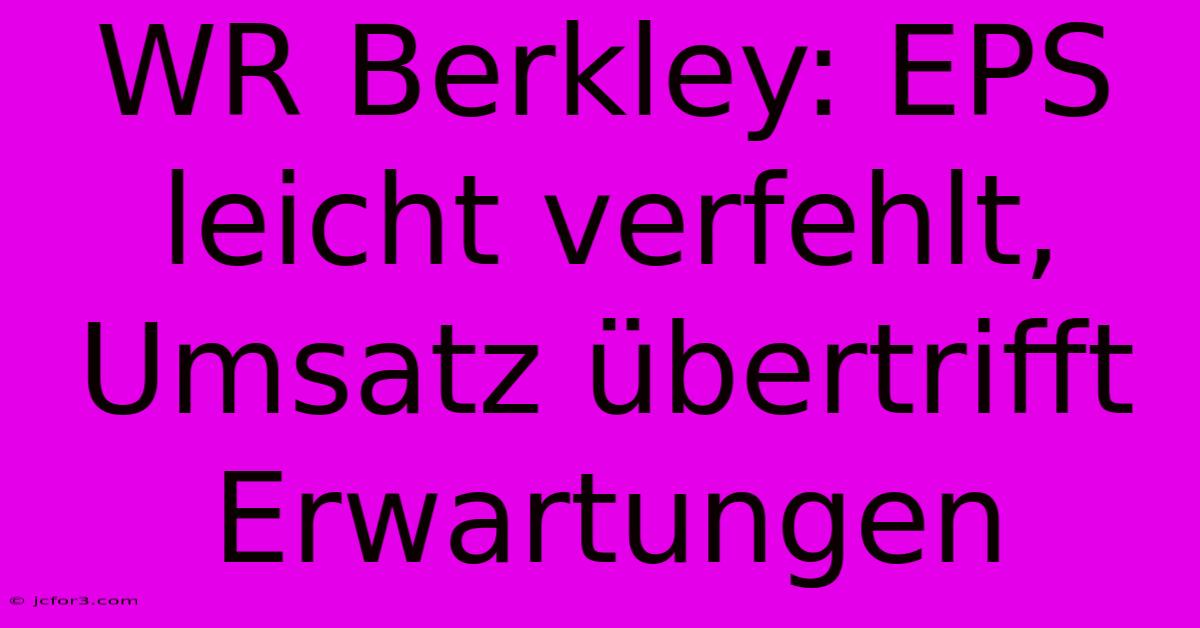 WR Berkley: EPS Leicht Verfehlt, Umsatz Übertrifft Erwartungen