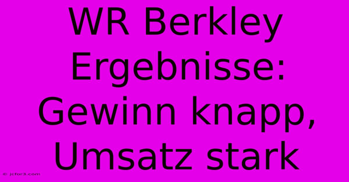 WR Berkley Ergebnisse: Gewinn Knapp, Umsatz Stark