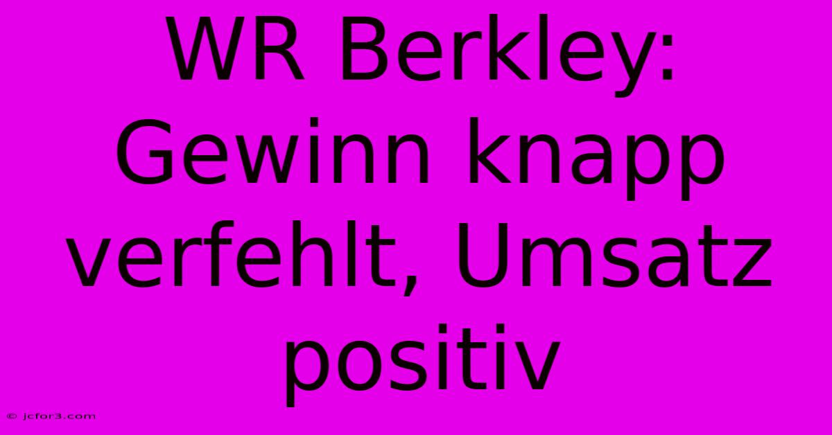 WR Berkley: Gewinn Knapp Verfehlt, Umsatz Positiv