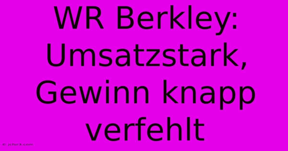 WR Berkley: Umsatzstark, Gewinn Knapp Verfehlt 