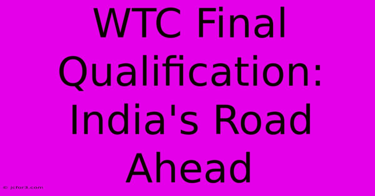 WTC Final Qualification: India's Road Ahead