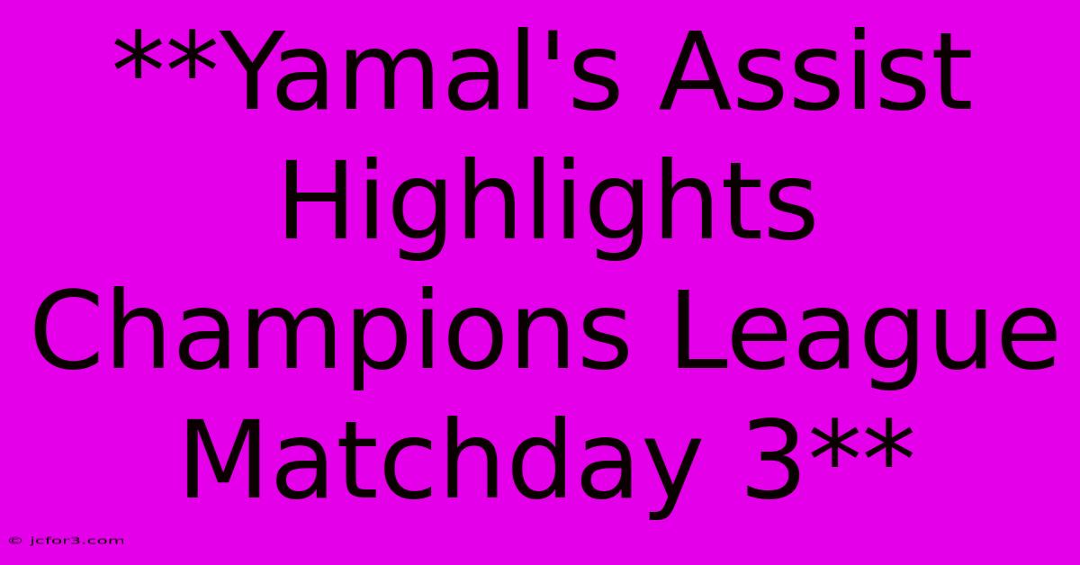 **Yamal's Assist Highlights Champions League Matchday 3** 