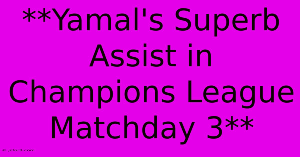 **Yamal's Superb Assist In Champions League Matchday 3**