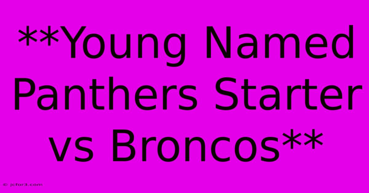 **Young Named Panthers Starter Vs Broncos** 