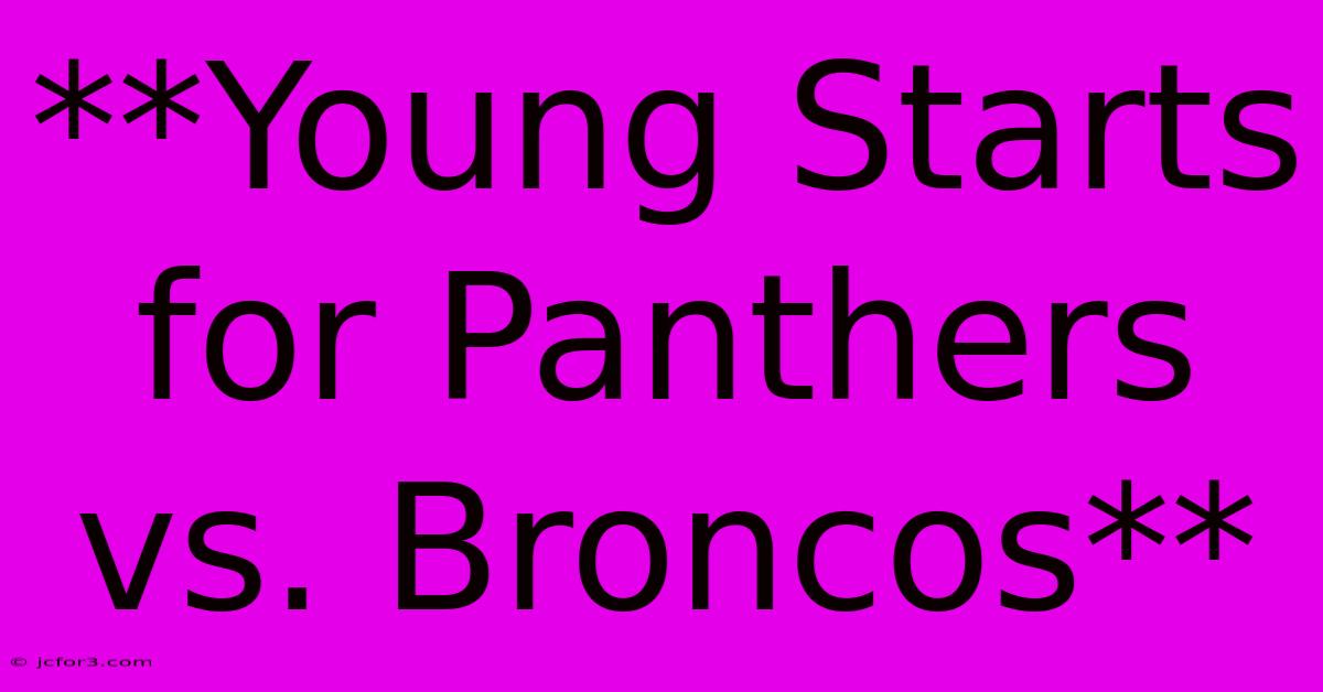 **Young Starts For Panthers Vs. Broncos**