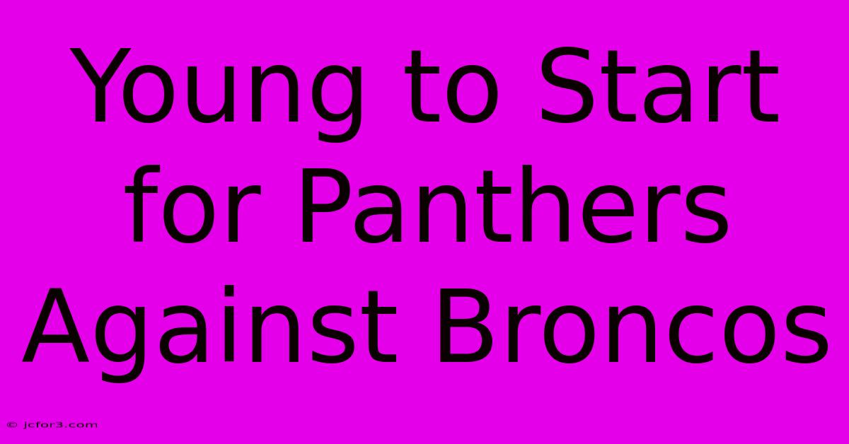 Young To Start For Panthers Against Broncos