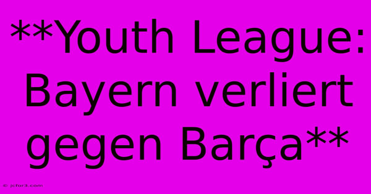 **Youth League: Bayern Verliert Gegen Barça**