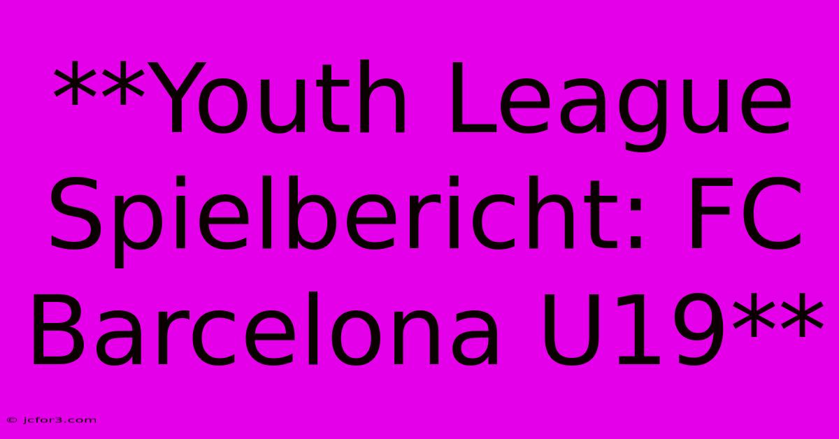 **Youth League Spielbericht: FC Barcelona U19** 