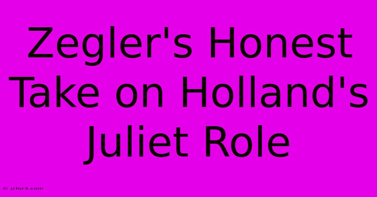 Zegler's Honest Take On Holland's Juliet Role