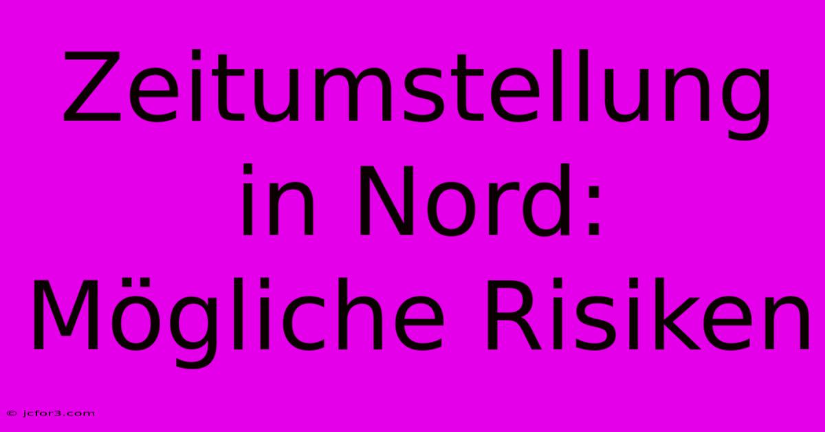 Zeitumstellung In Nord: Mögliche Risiken