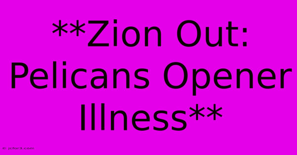 **Zion Out: Pelicans Opener Illness**