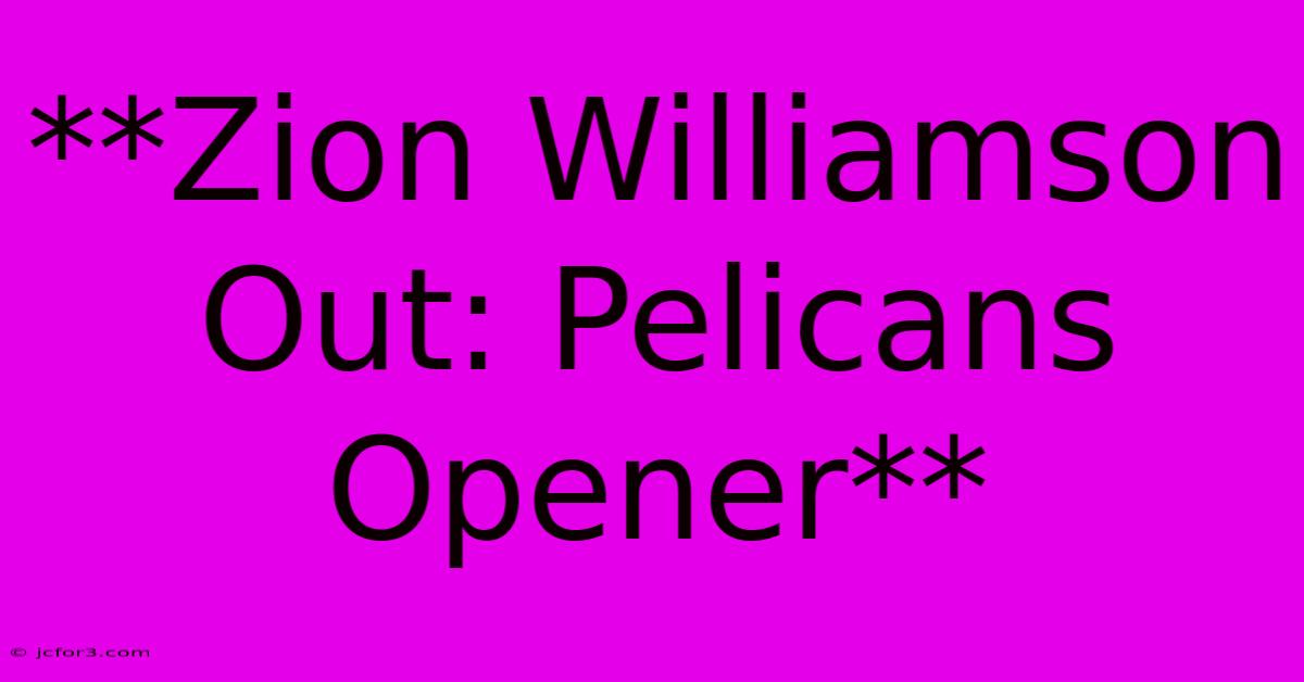 **Zion Williamson Out: Pelicans Opener**