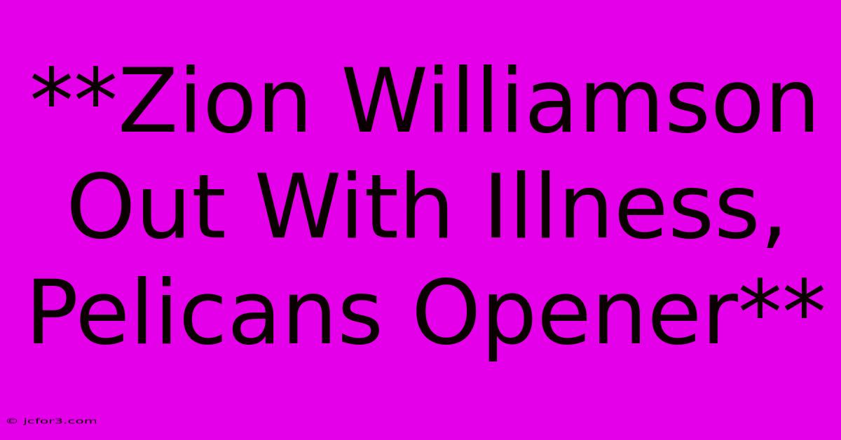 **Zion Williamson Out With Illness, Pelicans Opener** 