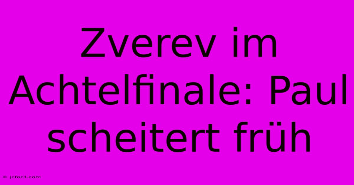 Zverev Im Achtelfinale: Paul Scheitert Früh