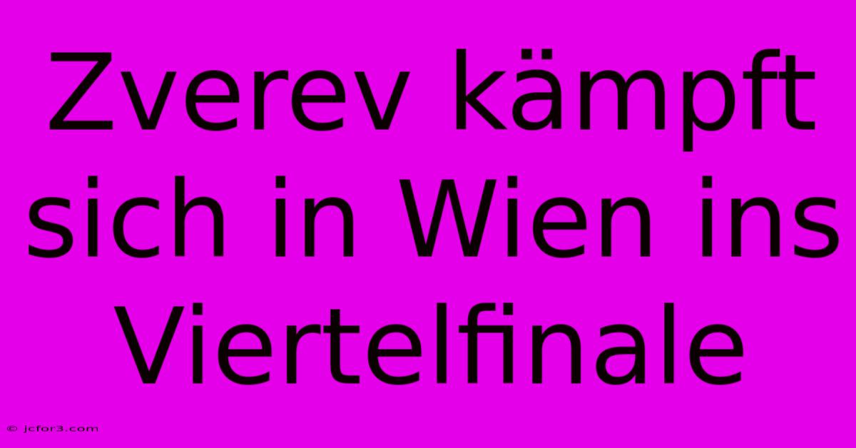 Zverev Kämpft Sich In Wien Ins Viertelfinale