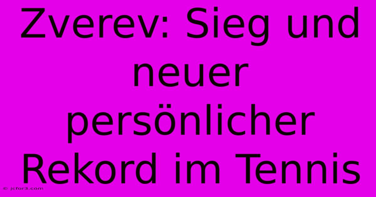 Zverev: Sieg Und Neuer Persönlicher Rekord Im Tennis 