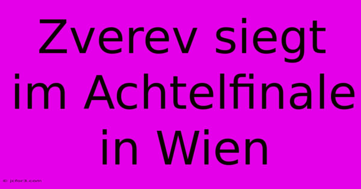 Zverev Siegt Im Achtelfinale In Wien