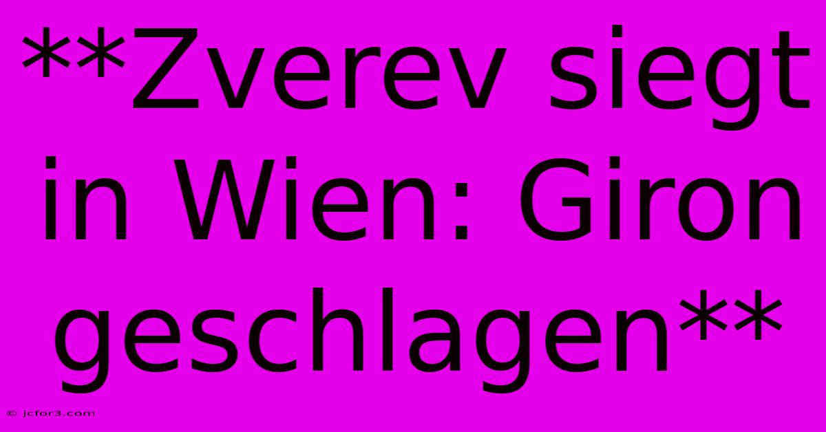 **Zverev Siegt In Wien: Giron Geschlagen**