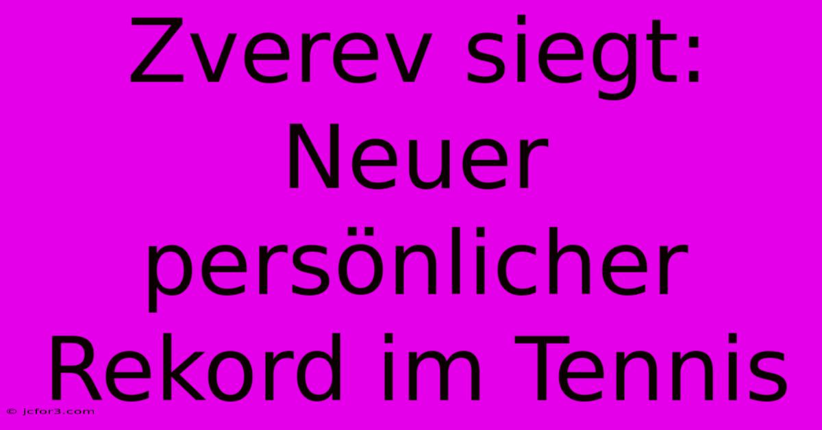 Zverev Siegt: Neuer Persönlicher Rekord Im Tennis