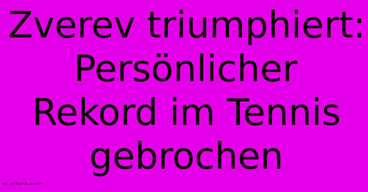 Zverev Triumphiert: Persönlicher Rekord Im Tennis Gebrochen
